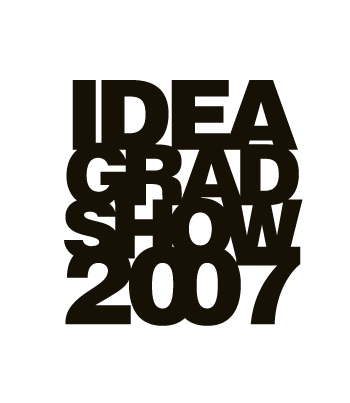 IDEA GRAD SHOW 2007