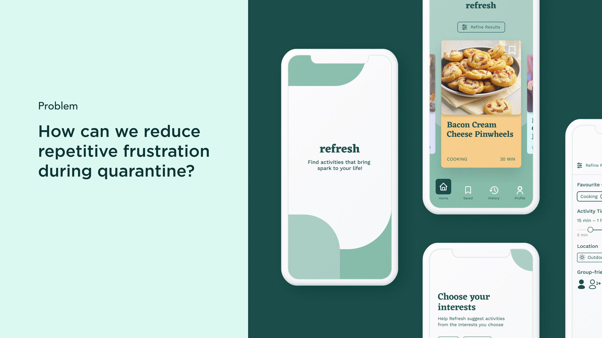 Four app mockups of Refresh, an app that introduces new activities to individuals in quarantine with title text that says “Problem: How can we reduce repetitive frustration during quarantine?”