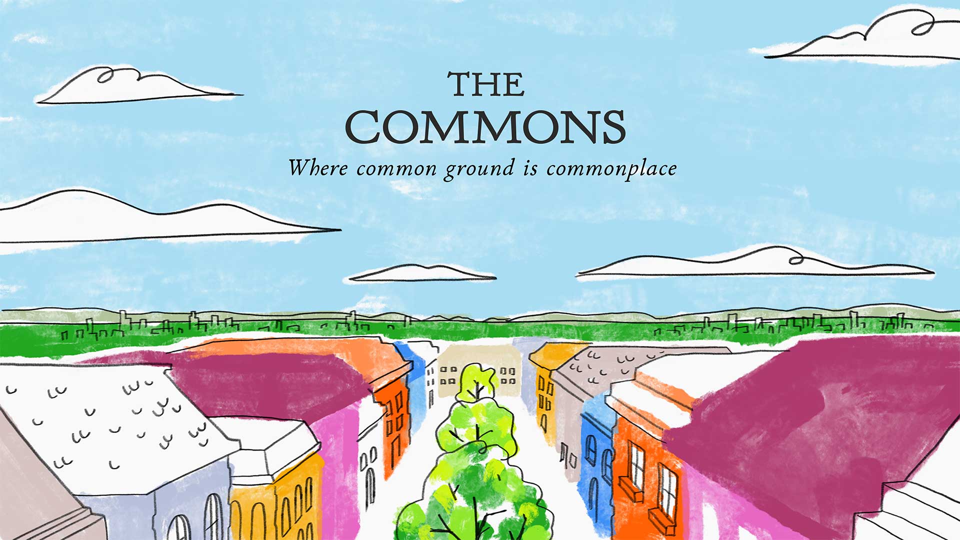 A water-colour style illustration looks down a street, showing colourful rooftops of buildings. The text reads “The Commons. Where common ground is commonplace.”