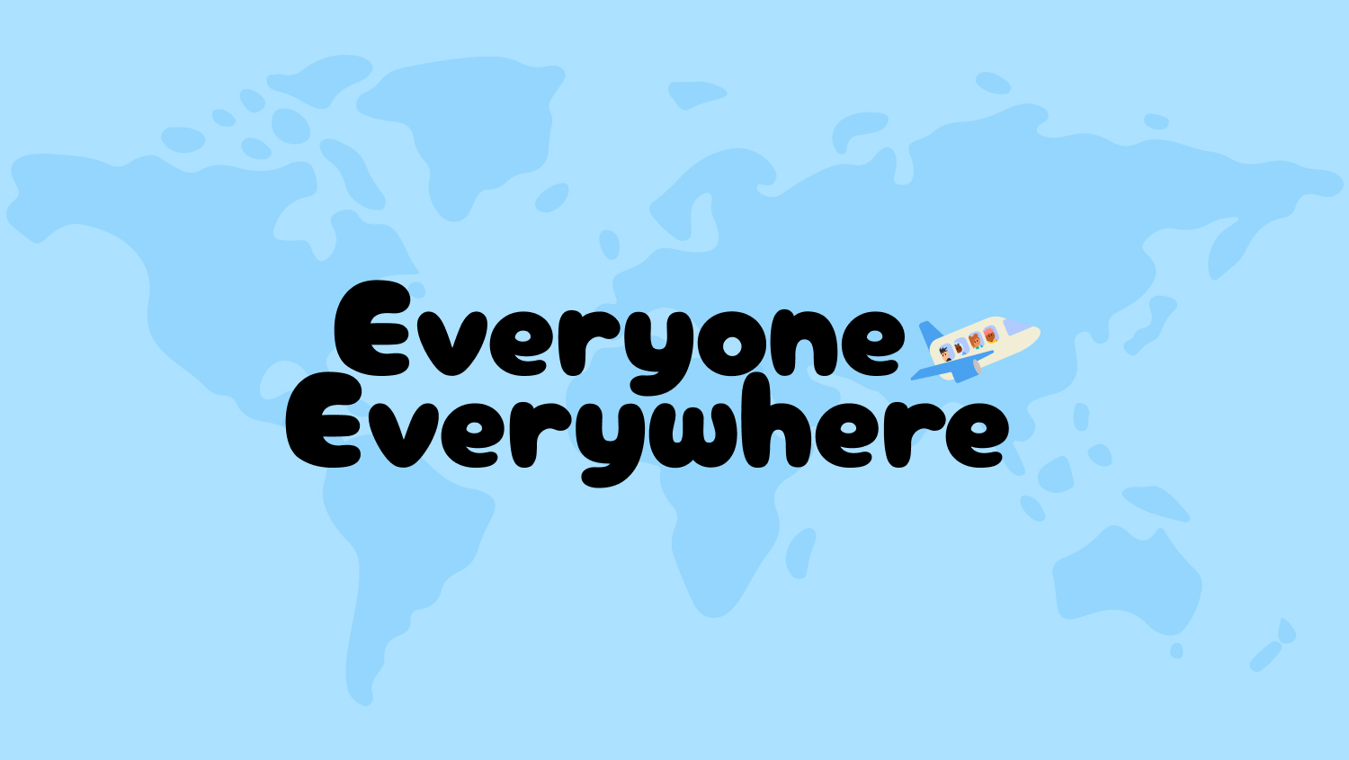 Title: ‘Everyone Everywhere’ on a sky-blue background, with a low-opacity world map behind it and an illustrated plane beside.