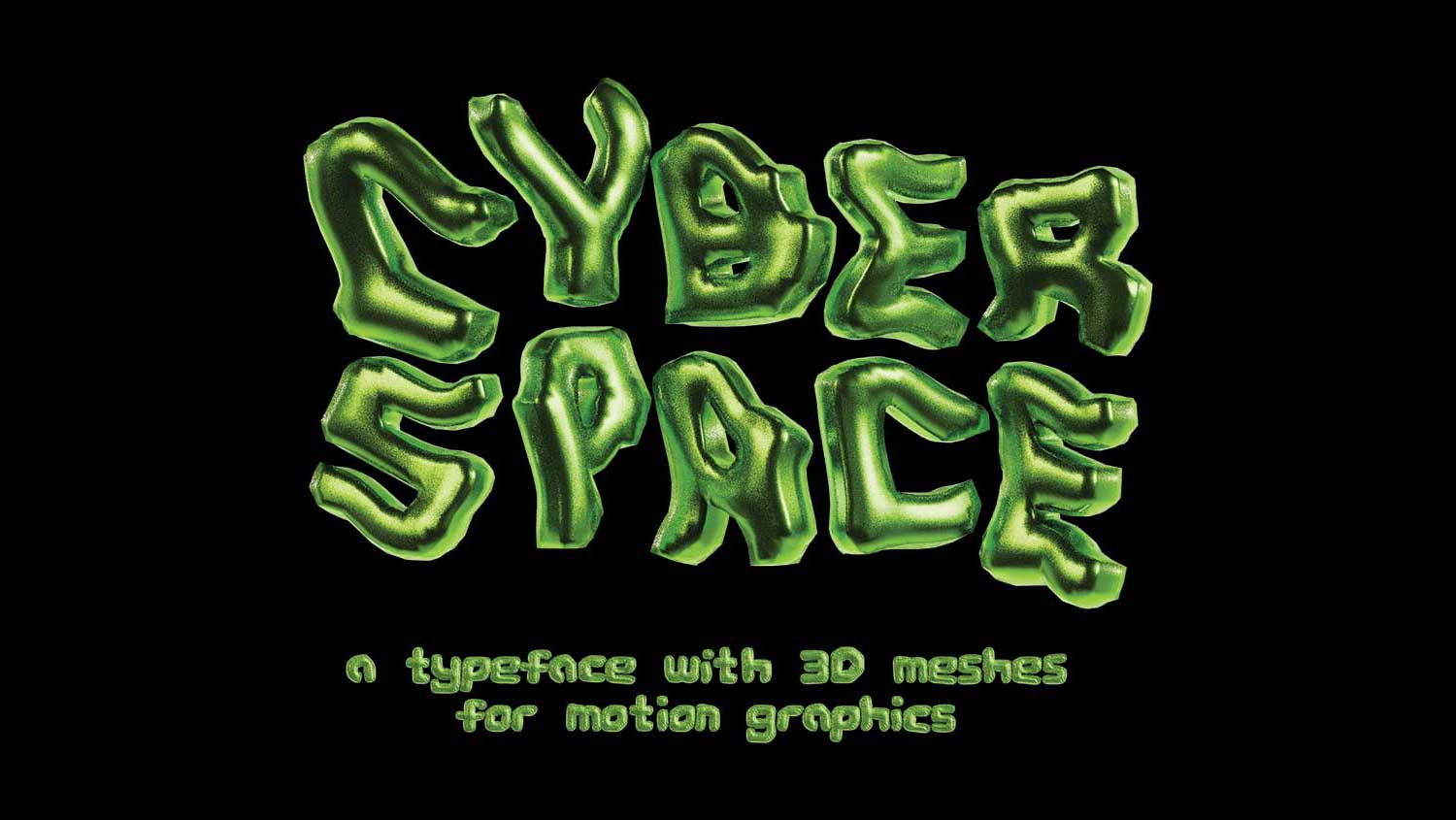 A 3D render of the words “Cyber Space: a typeface with 3D meshes for motion graphics” in green on a black background.